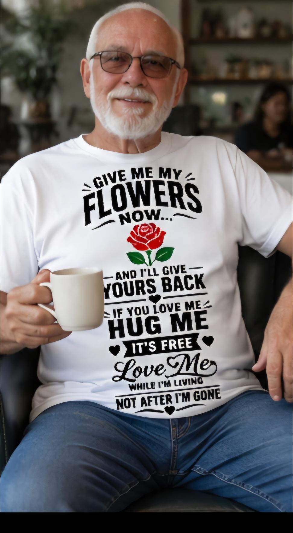 Love Me While I'm Living Shirt | Rose Appreciation Tee, Meaningful Family Gift