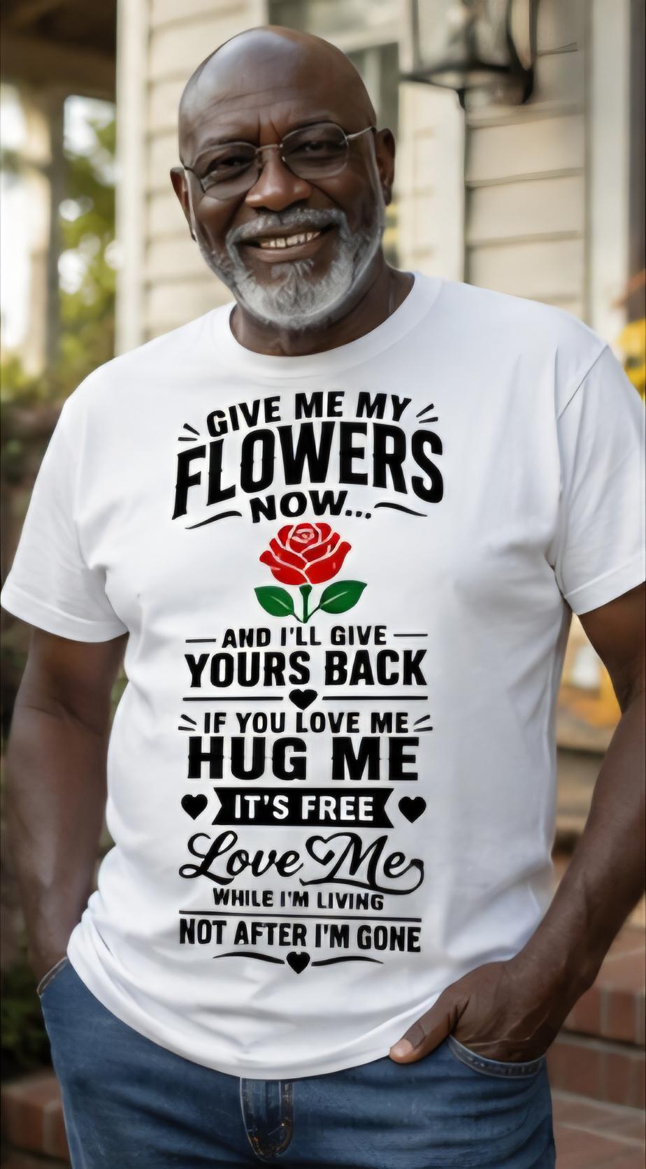 Love Me While I'm Living Shirt | Rose Appreciation Tee, Meaningful Family Gift