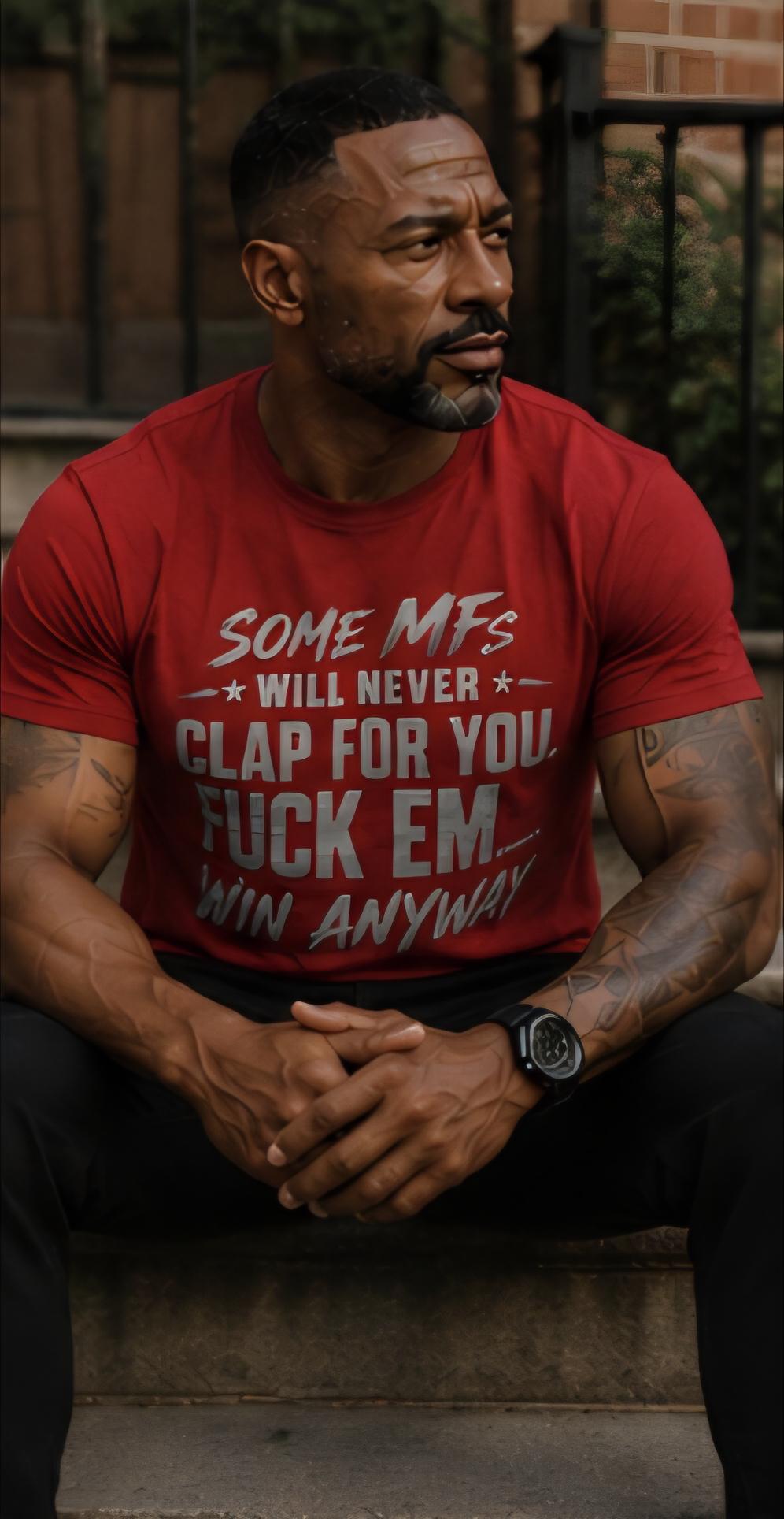 Some MFs Will Never Clap For You Shirt, Win Anyway Tee, Motivational Graphic Shirt, Hustle Mindset T-Shirt, Inspirational Streetwear
