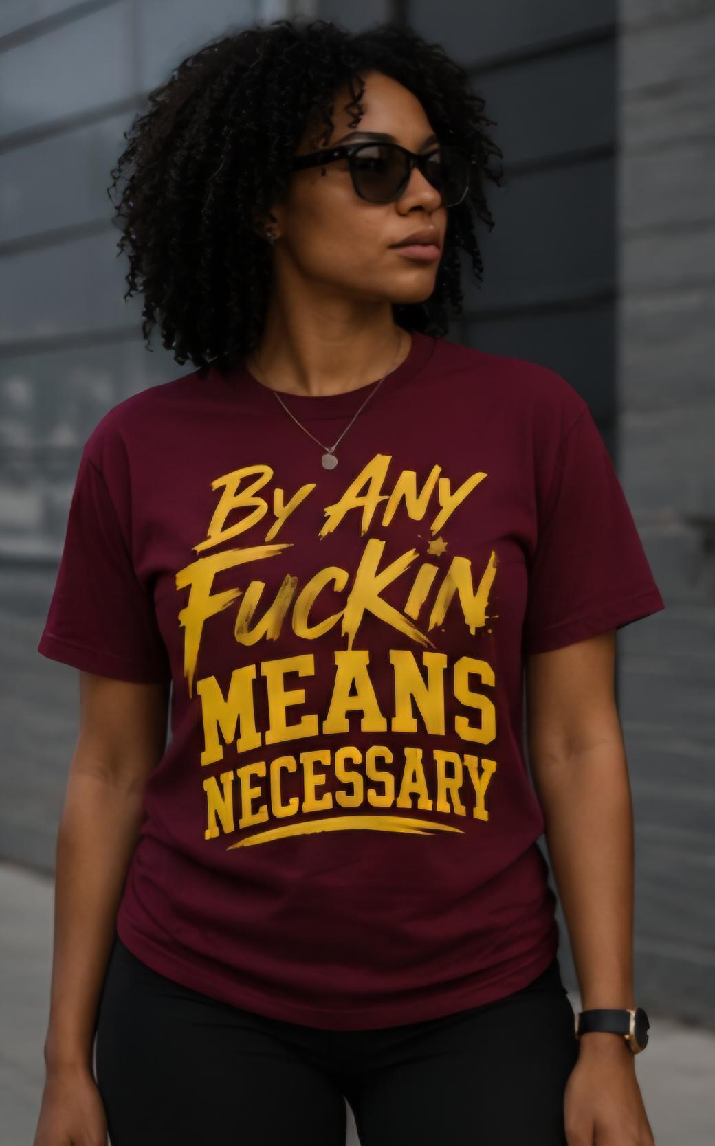 By Any Fuckin Means Necessary T-Shirt | Motivational Streetwear Tee | Hustle Mindset Graphic Shirt