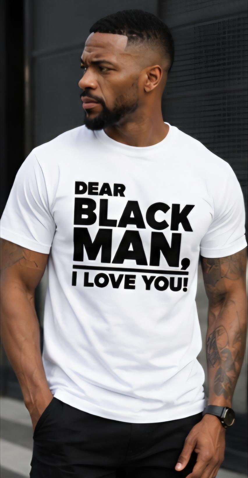 Dear Black Man I Love You Shirt, Positive Message Tee, Black Excellence Apparel