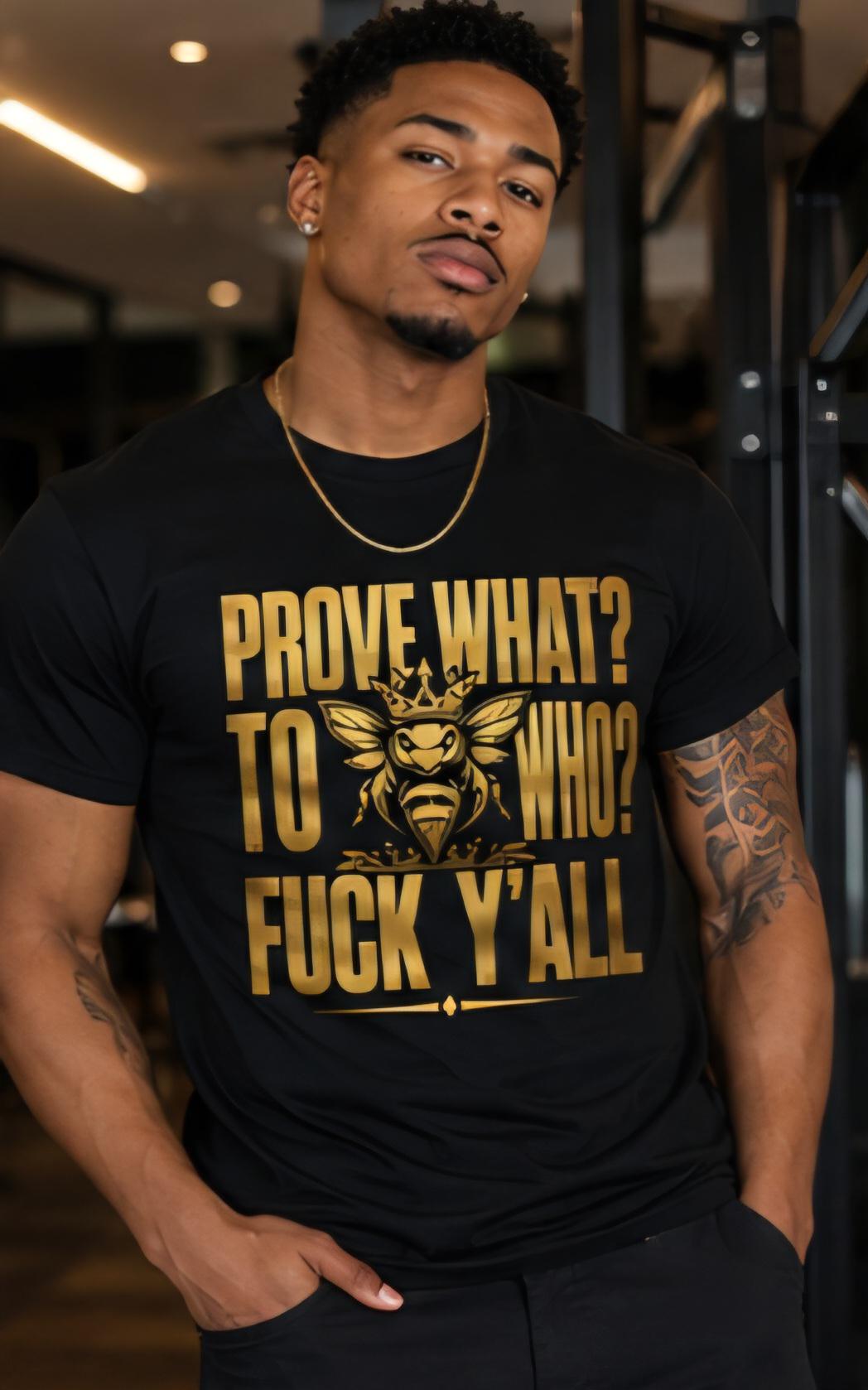 Prove What To Who Bee Graphic Tee, Streetwear Attitude Shirt