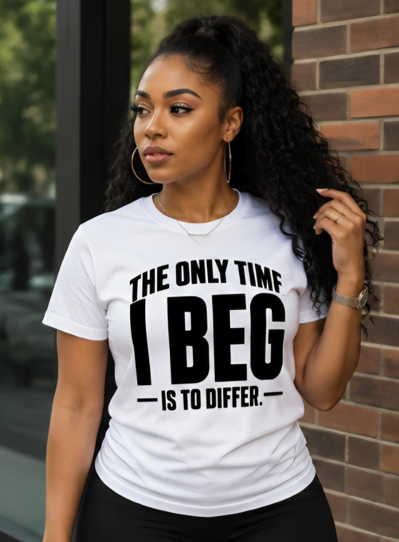 I Beg To Differ – Statement T-Shirt, Sarcastic Bold Graphic Tee, Unisex Cotton Blend Shirt