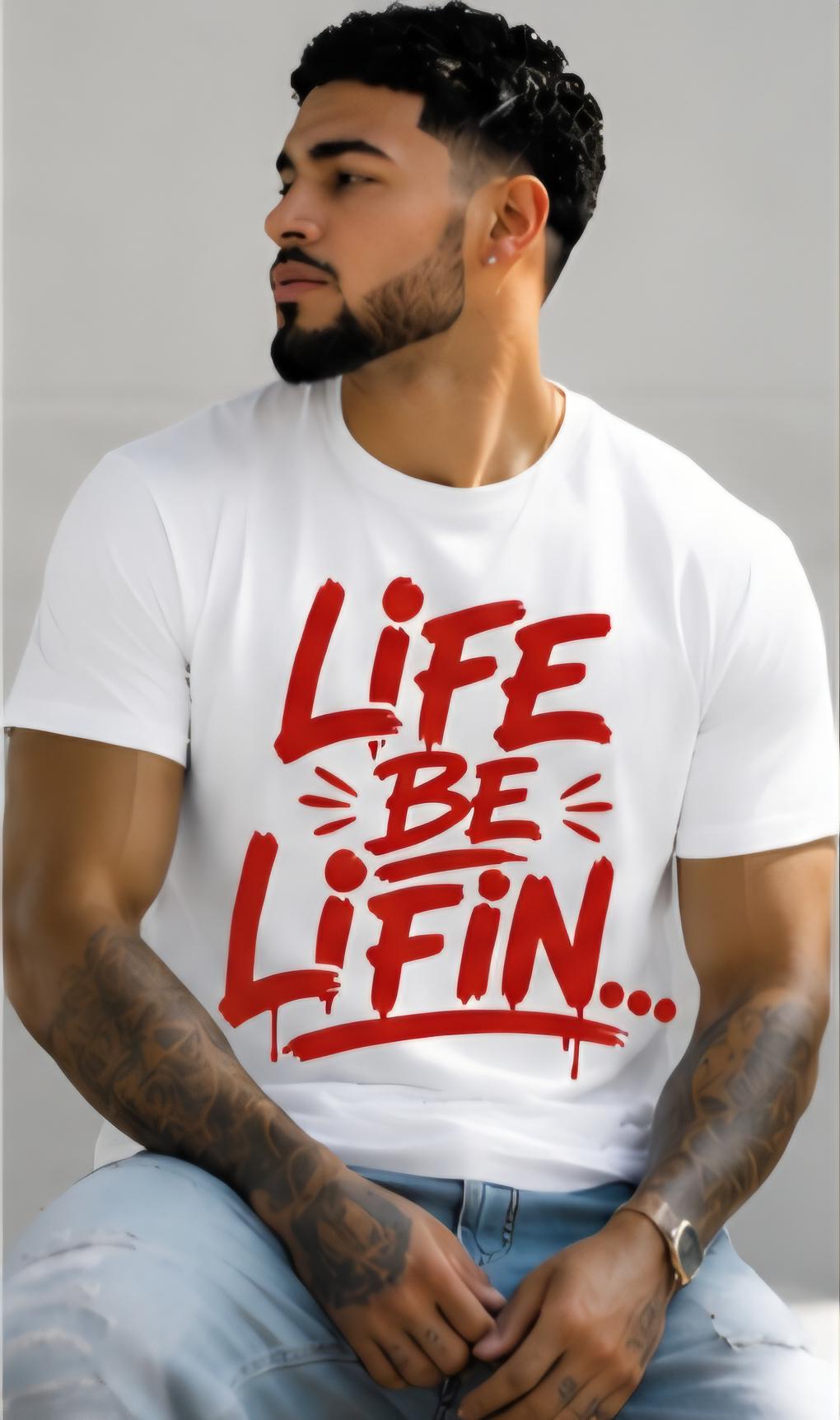 Life Be Lifin Graphic T Shirt, Motivational Streetwear Tee, Urban Fashion Statement Shirt