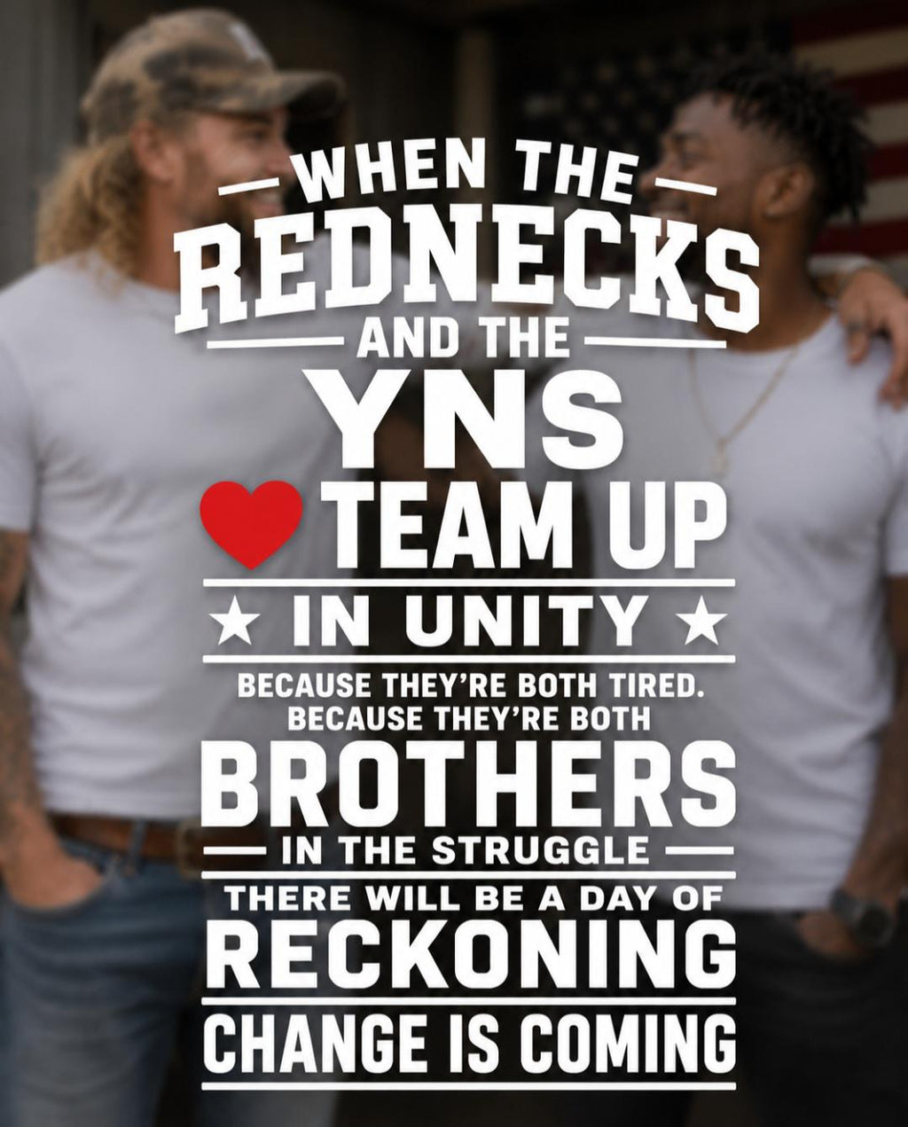 Rednecks YNs Unity T Shirt Brothers in Struggle Tee Change Is Coming Graphic Shirt