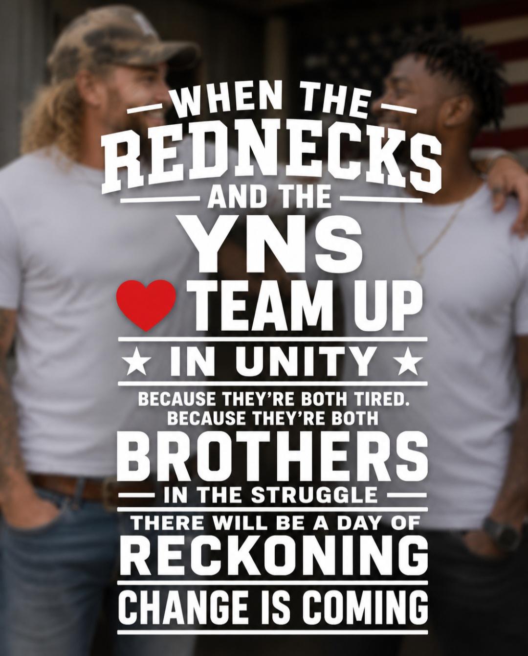 Rednecks YNs Unity T Shirt Brothers in Struggle Tee Change Is Coming Graphic Shirt