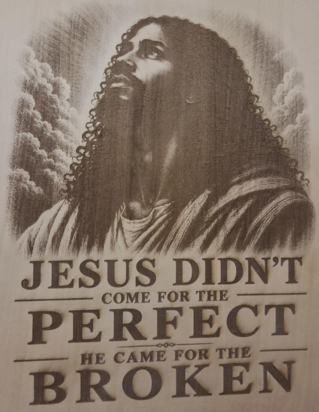 Engraved Wood Sign: Jesus Didn't Come for the Flawed, He Came for the Broken (16x12")