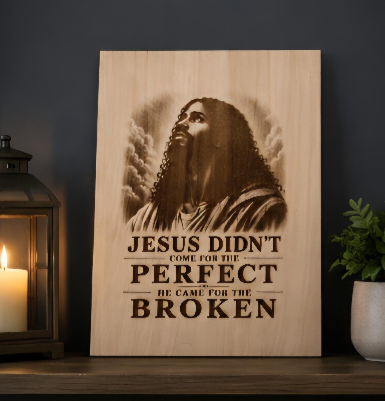 Engraved Wood Sign: Jesus Didn't Come for the Flawed, He Came for the Broken (16x12")