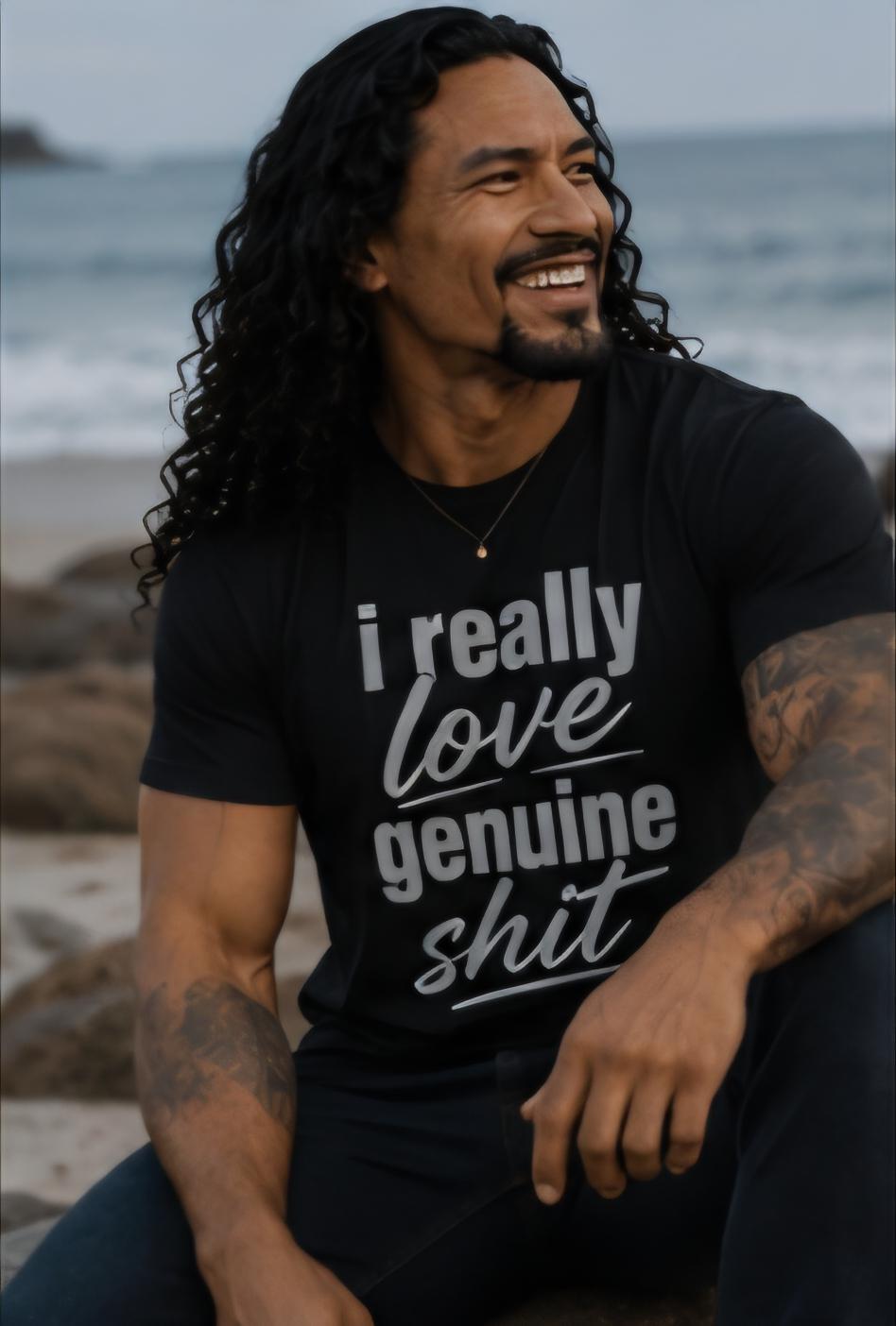 I Really Love Genuine Shit Shirt, Authenticity Graphic Tee, Real Recognize Real T Shirt, Funny Adult Shirt, Unisex Statement Tee, Gift for H