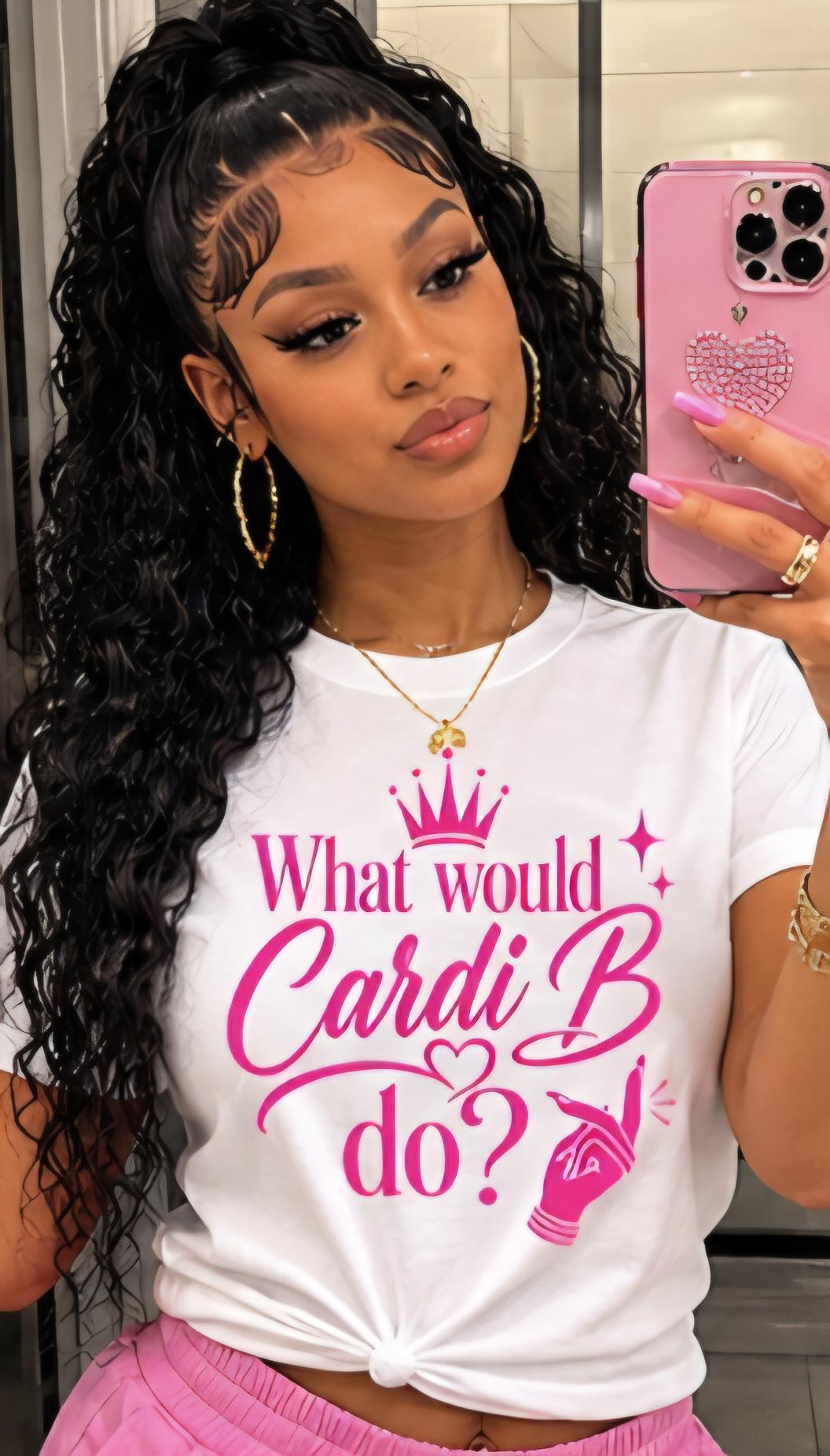 What Would Cardi B Do Pink Graphic Tee, Women's Statement Shirt, Pop Culture Apparel