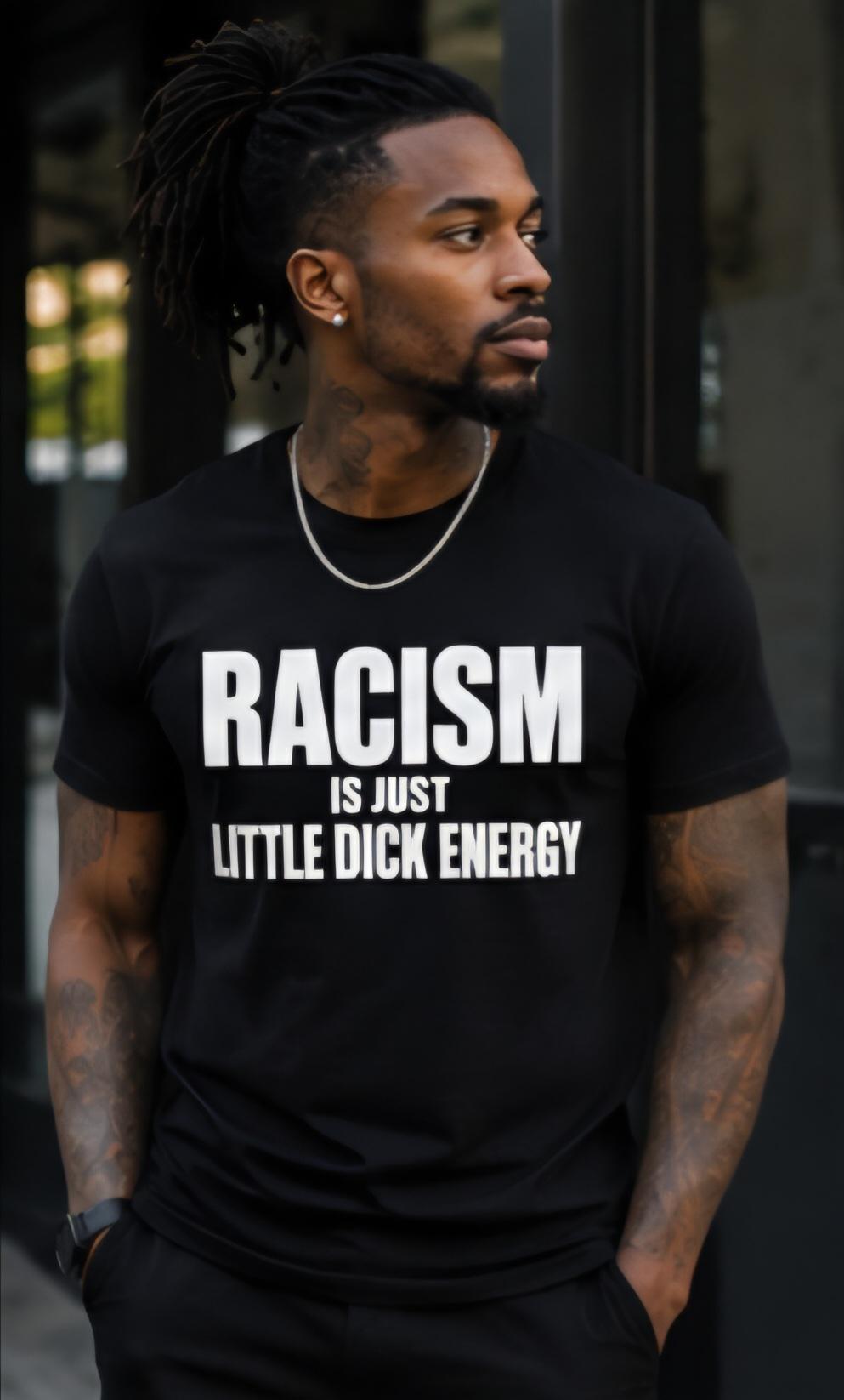 Racism Is Just Little Dick Energy Shirt, Anti Racism Graphic Tee, Social Justice Shirt, Equality Shirt, Funny Political Humor Tee