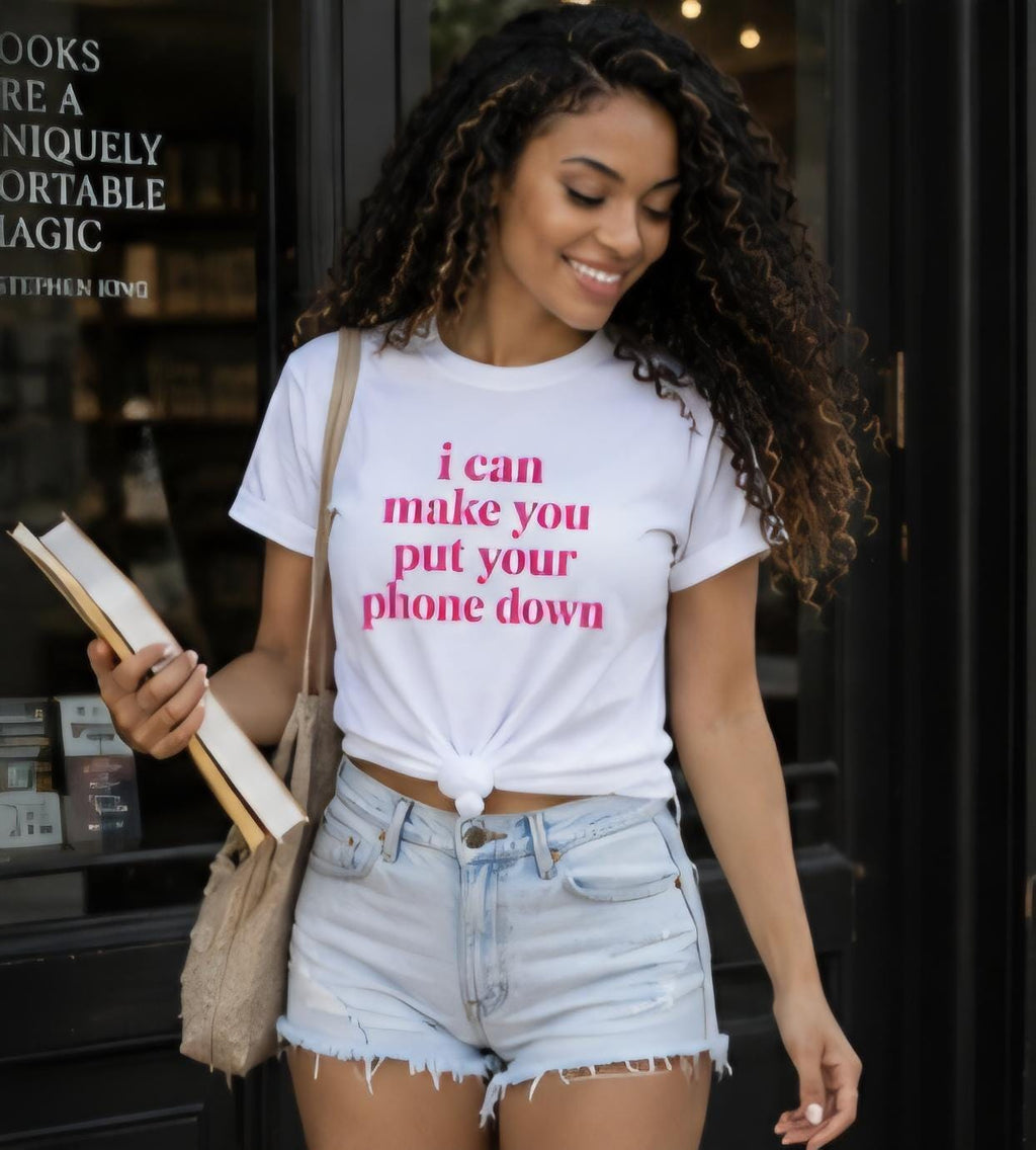 I Can Make You Put Your Phone Down T-Shirt, Funny Statement Tee