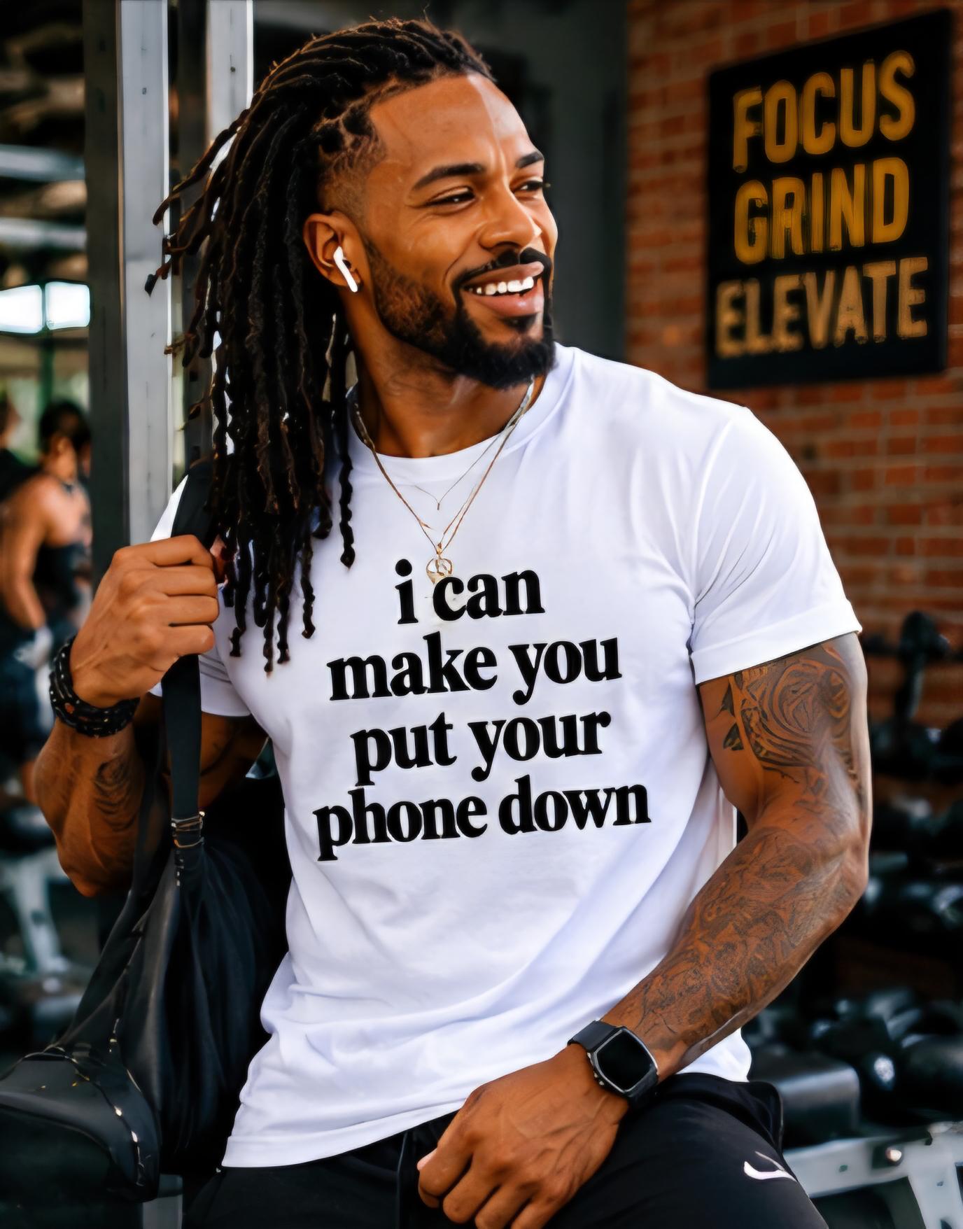 I Can Make You Put Your Phone Down T-Shirt, Funny Statement Tee