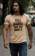 Tell Daddy How You Want It Graphic Tee – Adult Humor Shirt