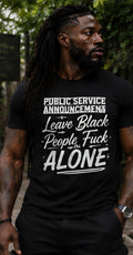 Public Service Announcement Leave Black People Alone Statement Tee – Bold Graphic Social Commentary Shirt