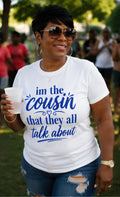 I'm The Cousin They All Talk About – Graphic Tee, Family Reunion Cookout Shirt