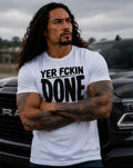 Yer Fckin Done Buddy Shirt, Sarcastic Adult Humor Graphic Tee