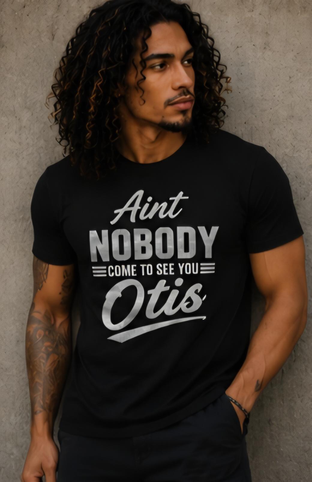 Ain't Nobody Come to See You Otis Shirt, Funny Movie Quote Graphic Tee