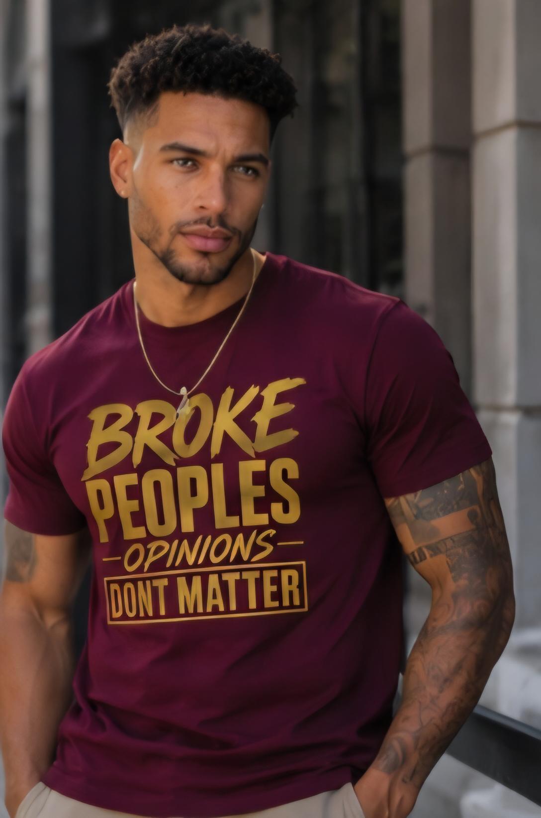 Bold Graphic T-Shirt: "Broke Peoples Opinions Dont Matter" Motivational Streetwear Tee
