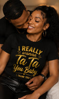 I Really Wanna Ta Ta You Baby Shirt, Funny Couples Relationship Humor Tee