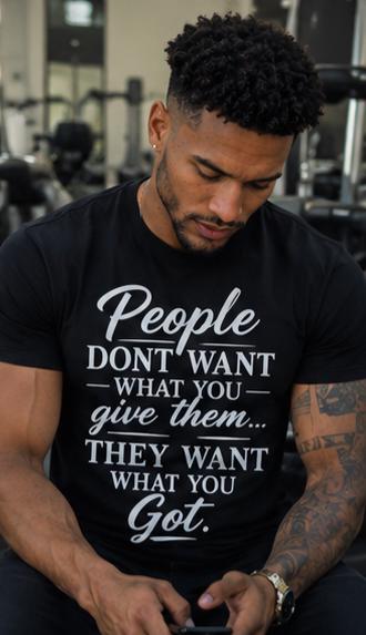 People Don't Want What You Got Graphic Tee