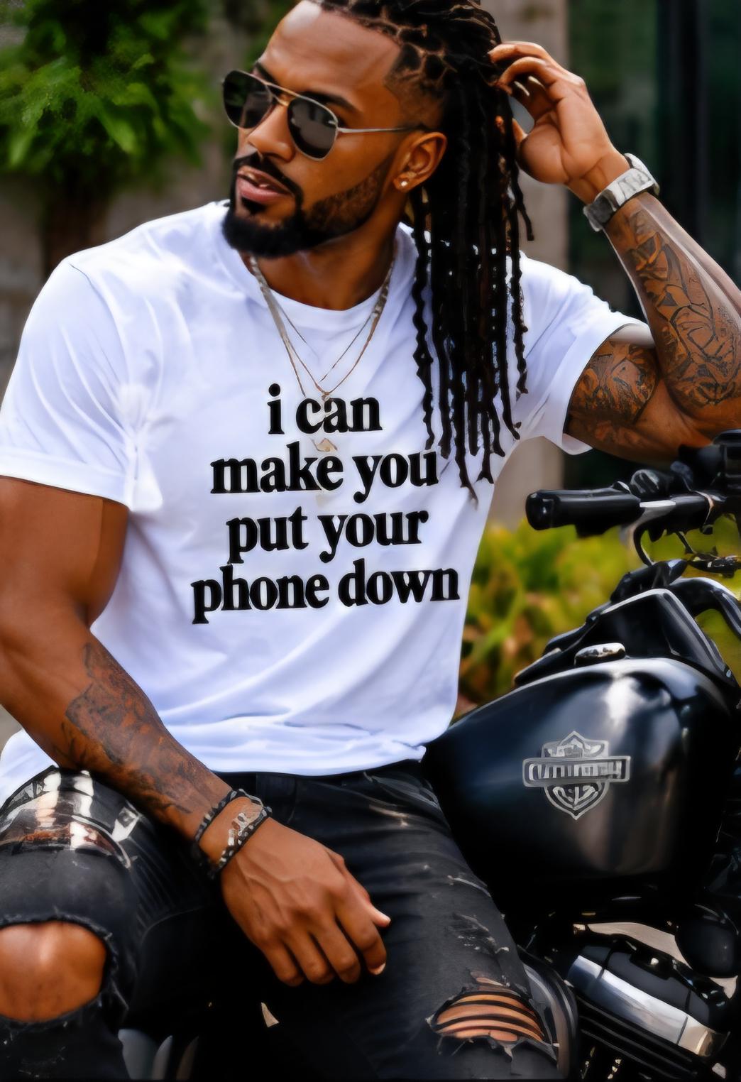 I Can Make You Put Your Phone Down T-Shirt, Funny Statement Tee