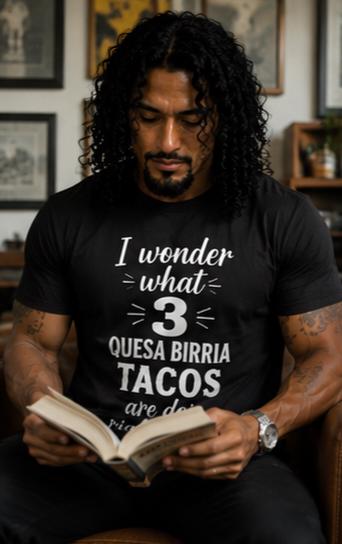 Funny Quesa Birria Tacos Shirt, Mexican Food Humor Tee, Unisex Food Lover Gift