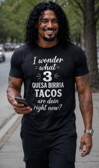Funny Quesa Birria Tacos Shirt, Mexican Food Humor Tee, Unisex Food Lover Gift