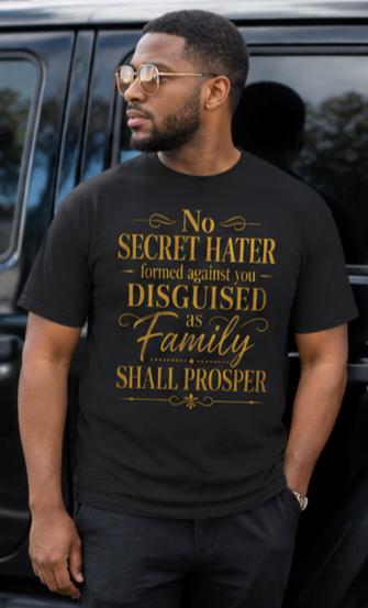 Christian Faith T-Shirt: No Secret Hater Disguised as Family Shall Prosper Tee