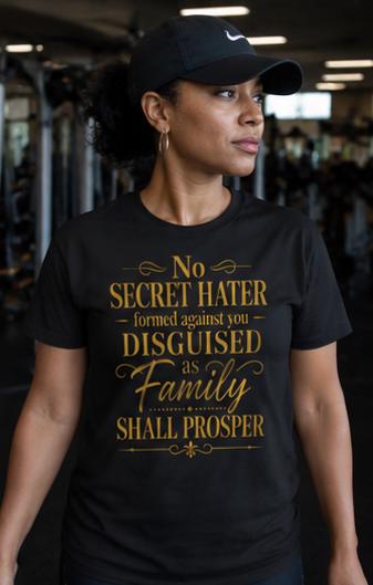 Christian Faith T-Shirt: No Secret Hater Disguised as Family Shall Prosper Tee