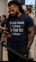 To Fuck Around Is Human To Find Out Is Devine Shirt | Funny Adult Humor Tee | Sarcastic Graphic T-Shirt | Unisex Statement Shirt