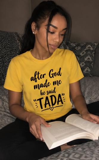 After God Made Me He Said TADA Shirt, Funny Confidence Tee, Unisex Yellow Graphic Tee