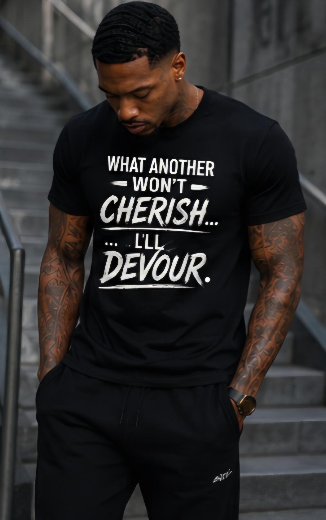 What Another Won't Cherish I'll Devour – Graphic Tee – Bold Statement Shirt
