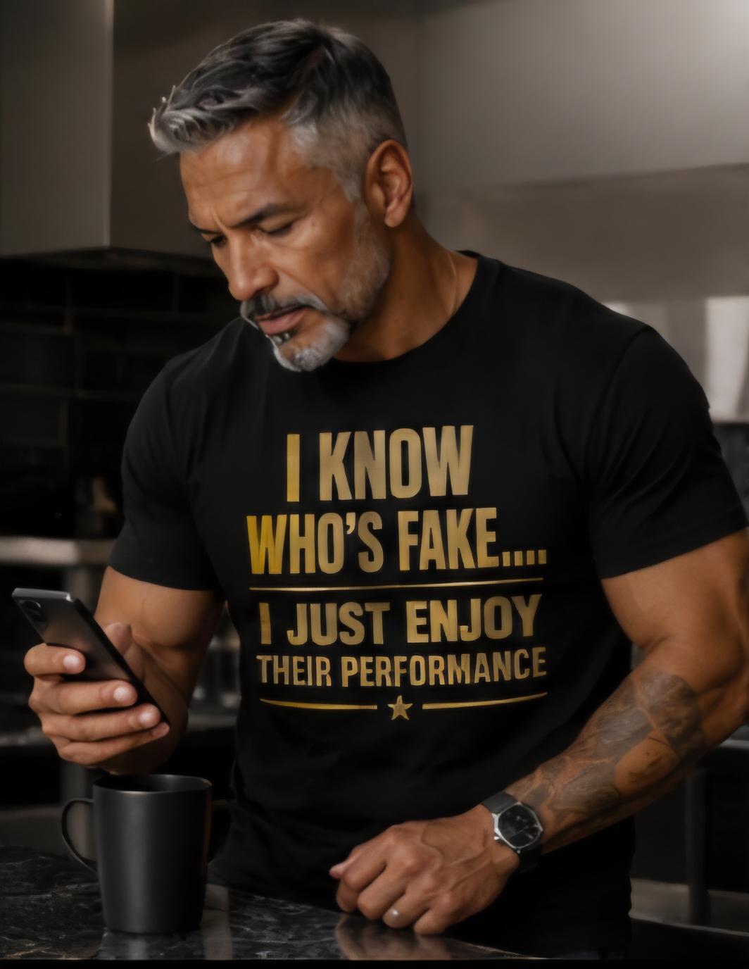 I Know Who's Fake T-Shirt, Sarcastic Humor Quote Graphic Tee