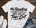My Bloodline Didn't Come This Far to Tap Out T-Shirt: Motivational Resilience Tee