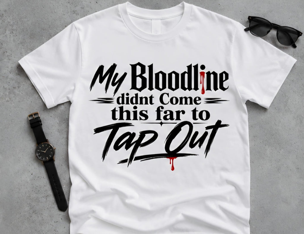 My Bloodline Didn't Come This Far to Tap Out T-Shirt: Motivational Resilience Tee