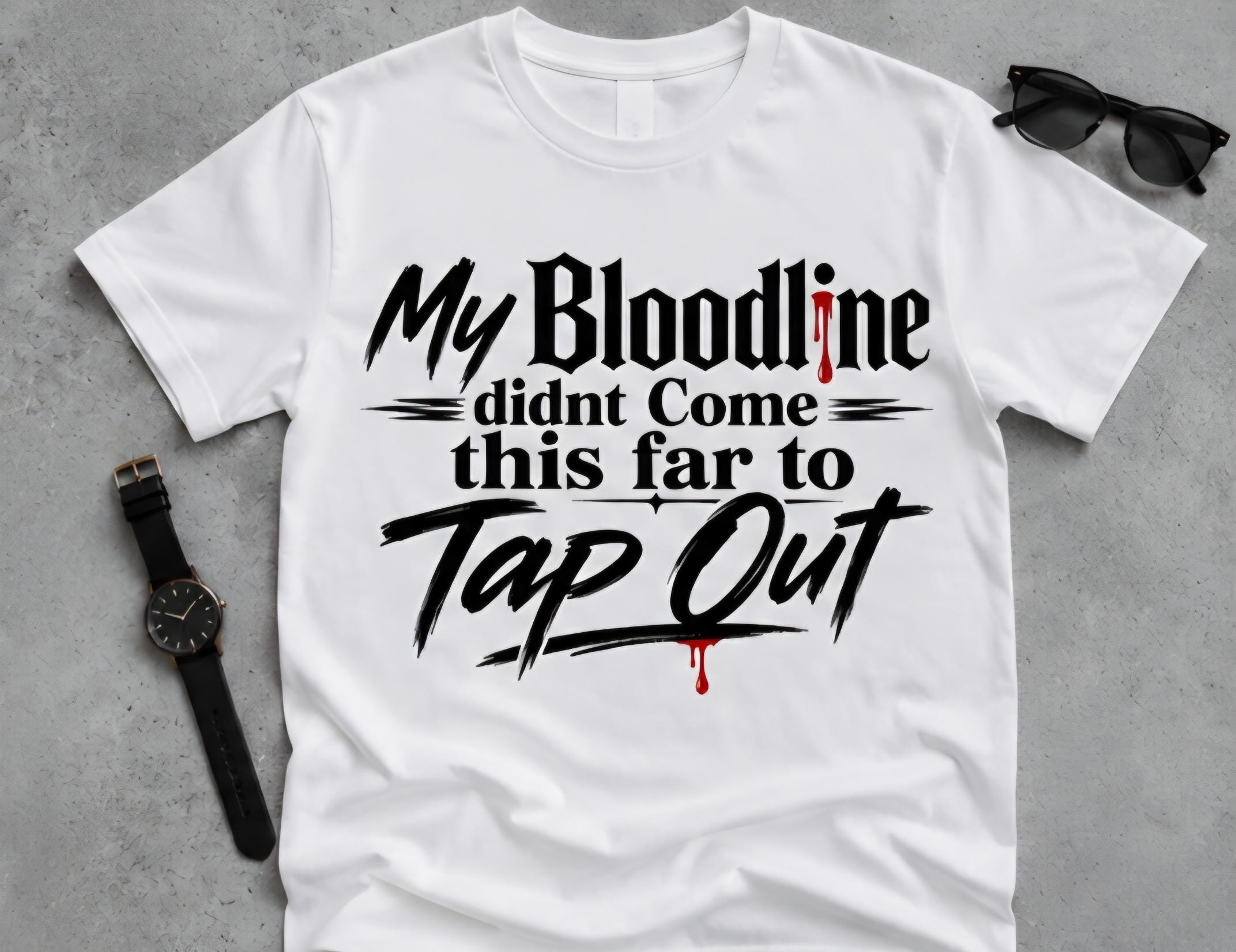 My Bloodline Didn't Come This Far to Tap Out T-Shirt: Motivational Resilience Tee