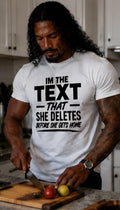 Funny Men's Graphic Tee: "I'm the Text She Deletes" Conversation Starter Shirt