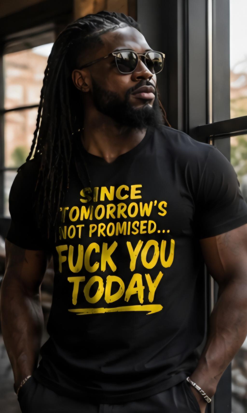 Since Tomorrow's Not Promised Sarcastic Graphic Tee, Adult Humor Statement Shirt