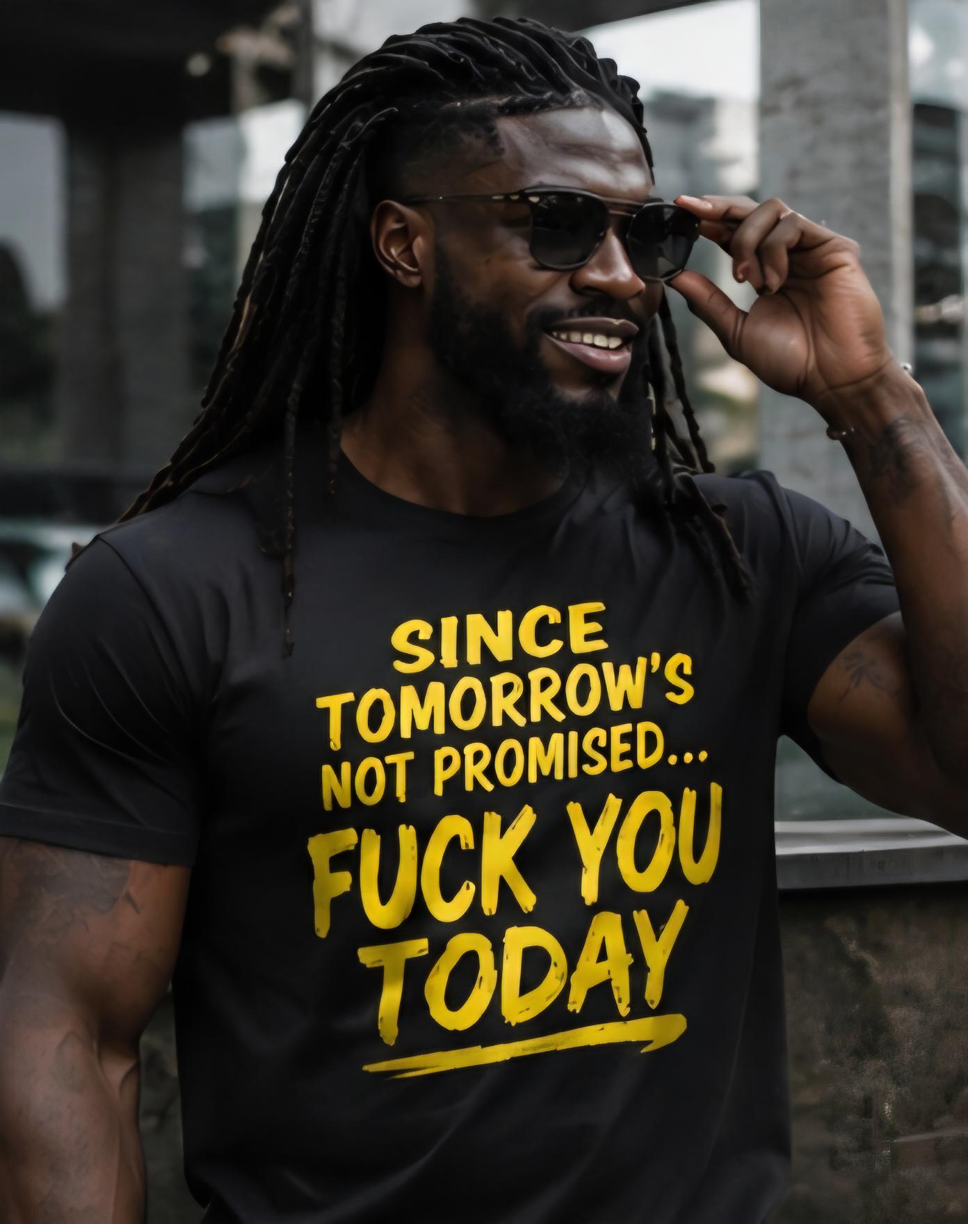 Since Tomorrow's Not Promised Sarcastic Graphic Tee, Adult Humor Statement Shirt