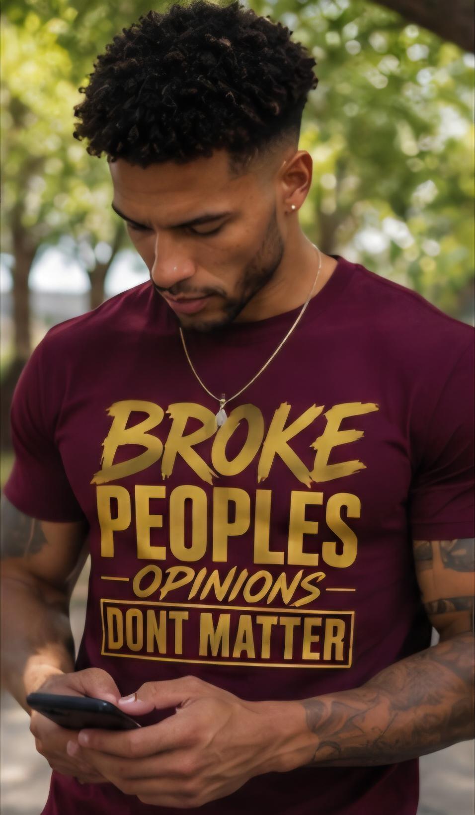 Bold Graphic T-Shirt: "Broke Peoples Opinions Dont Matter" Motivational Streetwear Tee
