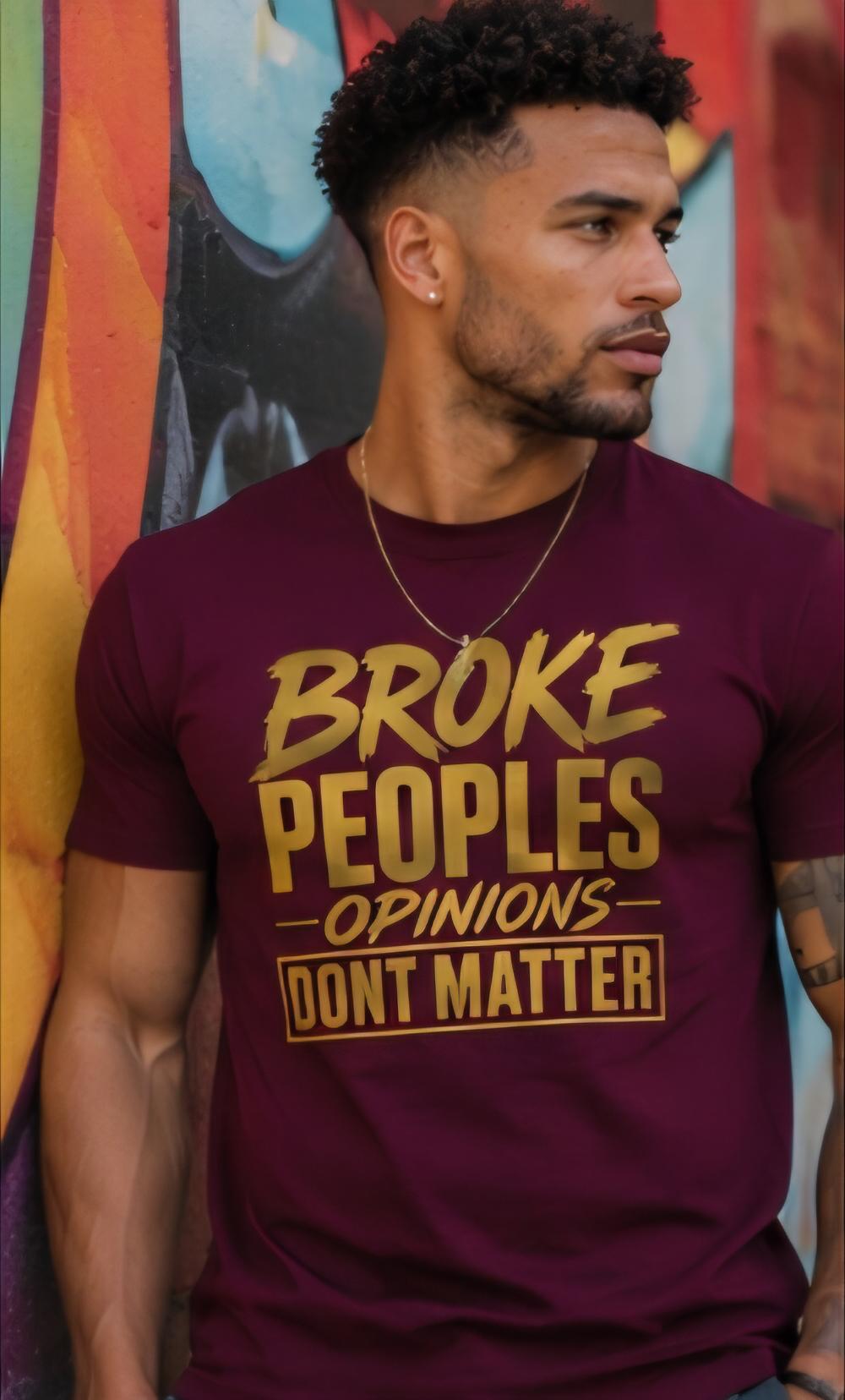 Bold Graphic T-Shirt: "Broke Peoples Opinions Dont Matter" Motivational Streetwear Tee