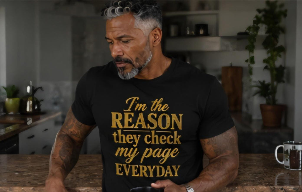 I'm the Reason They Check My Page Everyday Graphic Tee – Social Media Statement Shirt