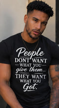 People Don't Want What You Got Graphic Tee