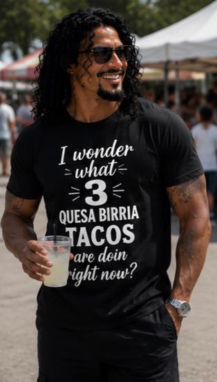 Funny Quesa Birria Tacos Shirt, Mexican Food Humor Tee, Unisex Food Lover Gift