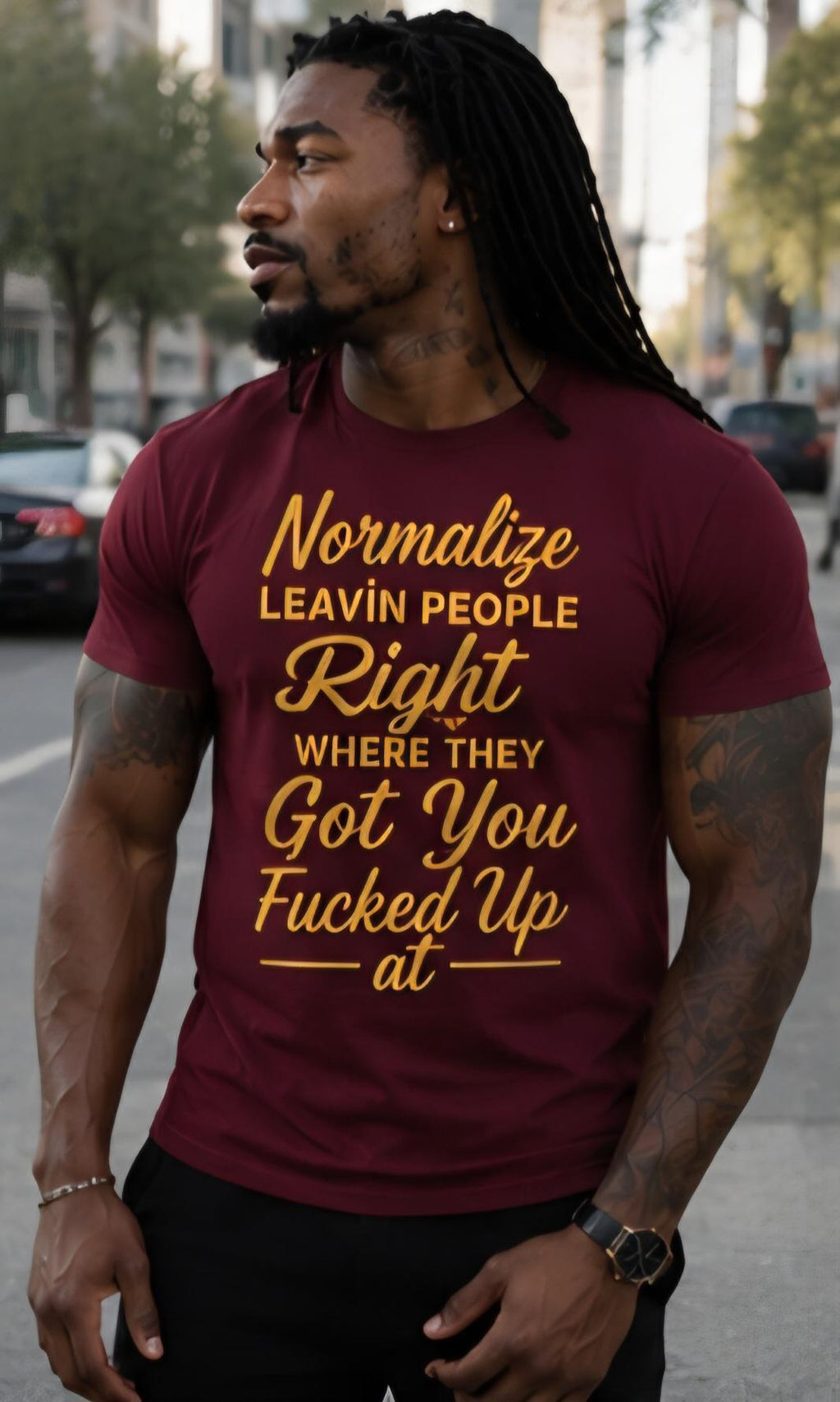 Normalize Leavin People Right Where They Got You Fucked Up At Shirt Funny Graphic Tee Bold Streetwear Unisex T Shirt Attitude Gift