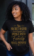 Christian Faith T-Shirt: No Secret Hater Disguised as Family Shall Prosper Tee
