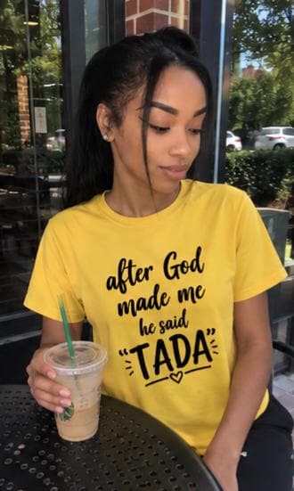 After God Made Me He Said TADA Shirt, Funny Confidence Tee, Unisex Yellow Graphic Tee