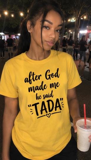 After God Made Me He Said TADA Shirt, Funny Confidence Tee, Unisex Yellow Graphic Tee