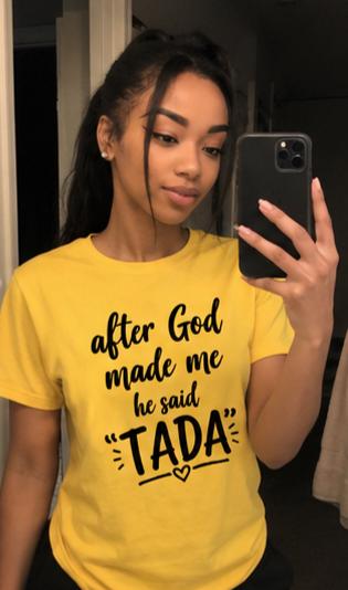 After God Made Me He Said TADA Shirt, Funny Confidence Tee, Unisex Yellow Graphic Tee